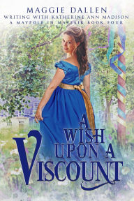 Free audio books to download to ipod A Wish Upon a Viscount (A Maypole in Mayfair, #4)  by Maggie Dallen, Katherine Ann Madison  in English