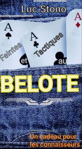 Title: Feintes et tactiques au Belote, Author: Luc Stono