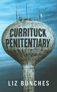 Title: Currituck Penitentiary, Author: Liz Bunches
