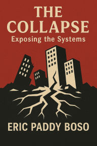 Title: The Collapse (Exposing the Systems), Author: ERIC PADDY BOSO