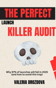 Title: The Perfect Launch Killer Audit, Author: Valeria Drozdova