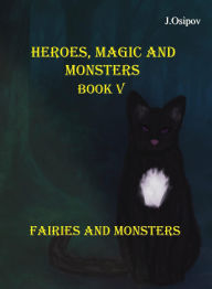 Title: Heroes, Magic and Monster Book V Fairies and Monsters (HEROES, MAGIC and MONSTERS., #5), Author: J.Osipov