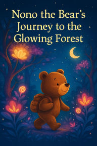 Title: Nono the Bear's Journey to the Glowing Forest, Author: Mohamed Moussaten