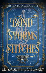 Title: A Bond of Storms and Stitches (Syphon Bound, #1), Author: Elizabeth F. Shearly