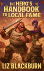The Hero's Handbook to Local Fame (Handbooks to Feats and Folly, #1)