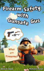 Title: Firearm Safety with Gunsafe Gus, Author: Kelvin Shook