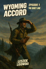 Title: Wyoming Accord Episode 1: The Quiet Line, Author: Leszek Lisowski