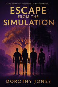 Title: Escape From The Simulation, Author: Dorothy Jones