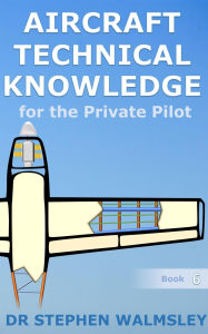 Title: Aircraft Technical Knowledge for the Private Pilot (Aviation Books Series, #6), Author: Stephen Walmsley