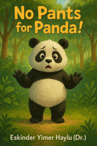 Title: No Pants for Panda!, Author: Eskinder Yimer Haylu