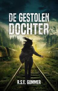 Title: De gestolen dochter (De laatste dochter, #2), Author: R.S.E. Gommer