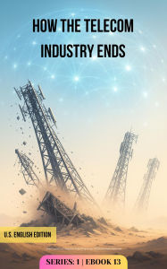 Title: How the Telecom Industry Ends: From Ground Towers to Space-Based Grids (AC-Series-1, #13), Author: Adaptive Publishing Group