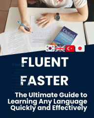 Title: Fluent Faster: The Ultimate Guide to Learning Any Language Quickly and Effectively, Author: Monica Jepchumba