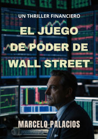 Title: El Juego de Poder de Wall Street: un Thriller Financiero, Author: Marcelo Palacios