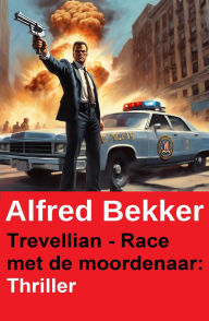 Title: Trevellian - Race met de moordenaar: Thriller, Author: Alfred Bekker