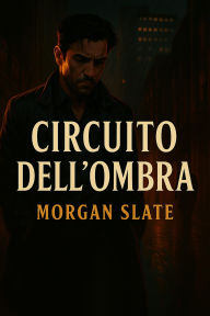 Title: Circuito dell'Ombra, Author: Morgan Slate