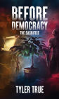 Before Democracy: The Sacrifice (The Revolutionary Series, #1)