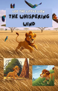 Title: Leo the Little Lion: The Whispering Wind (Leo the Little Lion Adventures, #4), Author: Adrián Stone