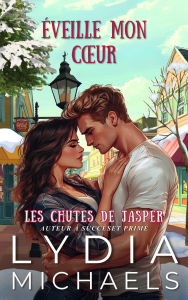 Title: Éveille Mon Cour (Les Chutes de Jasper, #1), Author: Lydia Michaels