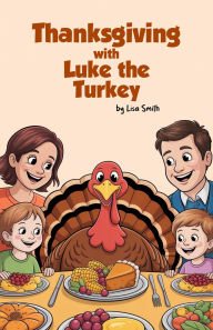 Title: Thanksgiving with Luke the Turkey, Author: Lisa Smith