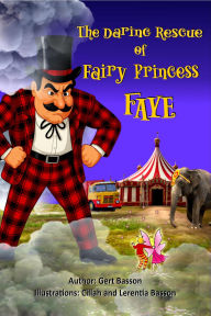 Title: The Daring Rescue of Fairy Princess Faye, Author: Gert Basson