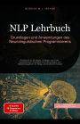NLP Lehrbuch: Grundlagen und Anwendungen des Neurolinguistischen Programmierens