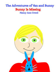 Title: The Adventures of Van and Bunny: Bunny is Missing (The Creeds, #2), Author: Nancy Ann Creed