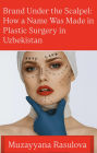 Brand Under the Scalpel: How a Name Was Made in Plastic Surgery in Uzbekistan