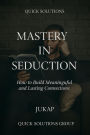 Mastery in Seduction: Science and Art for Authentic Relationships