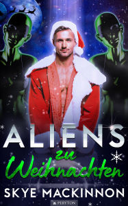 Title: Aliens zu Weihnachten (Starlight Aliens: Entführungen durch Außerirdische, #6), Author: Skye MacKinnon