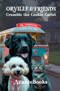 Title: Orville & Friends Crumble the Cookie Cartel (A Hero Pets Mystery-Adventure, #1), Author: RP Wynes