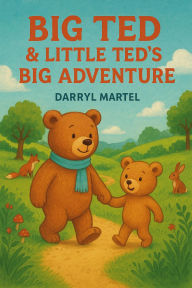 Title: Big Ted & Little Ted's Big Adventure!, Author: Darryl Martel