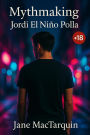 Mythmaking: Jordi El Niño Polla