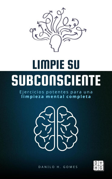 Limpie su subconsciente: Ejercicios potentes para una limpieza mental completa