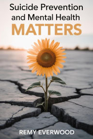 Title: Suicide Prevention and Mental Health Matters, Author: Remy Everwood