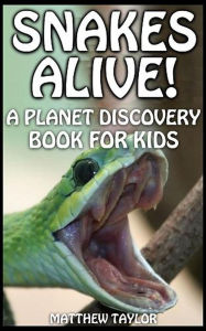 Title: Snakes Alive! (Planet Discovery Books for Kids, #1), Author: Matthew Taylor