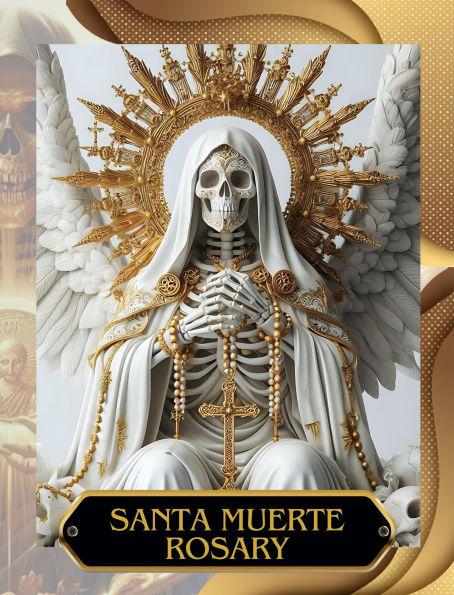 Santa Muerte Rosary: Rosary of Santa Muerte: A Daily Prayer Manual, Including a Numbered Rosary Image for All Devotees with the Mysteries of Protection, Justice, Love, Healing, and Transformation