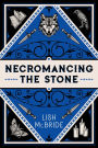 Necromancing the Stone (Necromancer, #2)