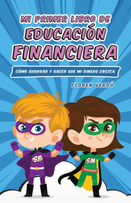 Title: Mi primer libro de educación financiera: Cómo ahorrar y hacer que mi dinero crezca (EDUCACIO?N FINANCIERA PARA NIÑOS, #1), Author: Floren Verdú