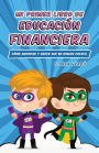 Mi primer libro de educación financiera: Cómo ahorrar y hacer que mi dinero crezca (EDUCACIO?N FINANCIERA PARA NIÑOS, #1)