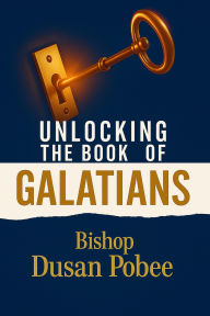 Title: Unlocking The Book of Galations, Author: Bishop Dusan Pobee