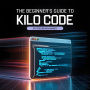 The Beginner's Guide to Kilo Code