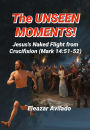 The Unseen Moments, Jesus's Naked Flight From Crucifixion