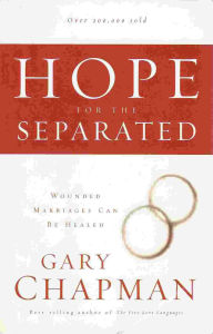 Title: Hope For the Separated: Wounded Marriages Can Be Healed, Author: Gary Chapman