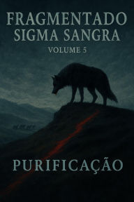 Title: Fragmentado---Sigma--Sangra (Fragmentado--Sigma--Sangra, #5), Author: Purificação