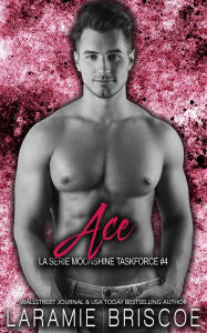 Title: Ace (La série Moonshine Taskforce, #4), Author: Laramie Briscoe