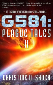Title: G581: Plague Tales II (Gliese 581g, #6), Author: Christine D. Shuck