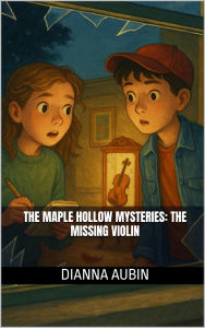 Title: The Maple Hollow Mysteries: The Missing Violin, Author: Dianna Aubin