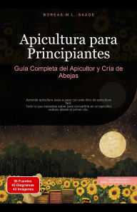 Title: Apicultura para Principiantes: Guía Completa del Apicultor y Cría de Abejas, Author: Boreas Es. M. L. Saage
