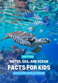 Title: 444+ Fun Water, Sea, and Ocean Facts for Kids (444 Fun Facts for Kids, #3), Author: Rabea Hadi